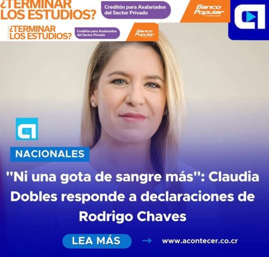 La ex primera dama Claudia Dobles alzó la voz tras declaraciones del presidente Rodrigo Chaves en San Carlos, donde mencionó que ciertas luchas deben defenderse "hasta con sangre".