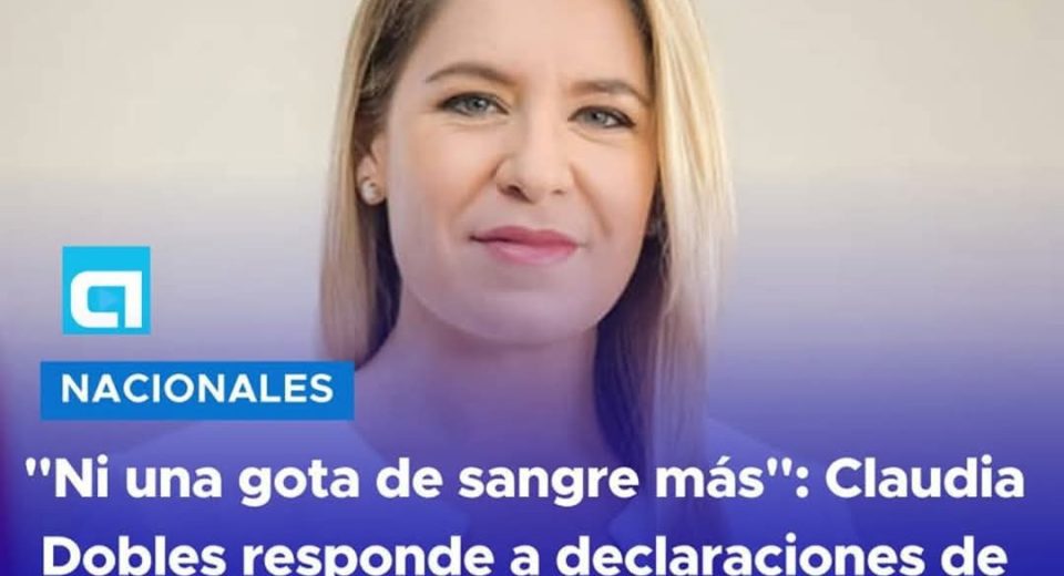 La ex primera dama Claudia Dobles alzó la voz tras declaraciones del presidente Rodrigo Chaves en San Carlos, donde mencionó que ciertas luchas deben defenderse "hasta con sangre".